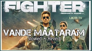 Fighter Vande Mataram The Fighter Anthem SlowedReverbFull VideoHrithikRoshan viralvideosong [upl. by Sert]