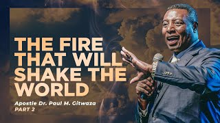 THE FIRE THAT WILL SHAKE THE WORLD  Part 2  With Apostle Dr Paul M Gitwaza [upl. by Karleen157]