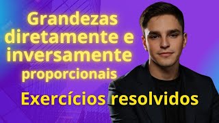 GRANDEZAS DIRETAMENTE E INVERSAMENTE PROPORCIONAIS  Regra de três  Resolução de exercícios [upl. by Ursala]