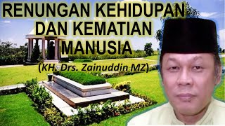 Renungan Kehidupan Dan Kematian ManusiaBikin NangisKH Zainuddin MZ [upl. by Taft215]