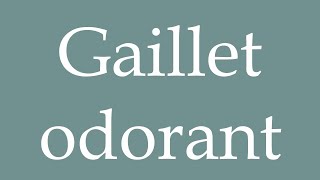 How to Pronounce Gaillet odorant Scented bedstraw Correctly in French [upl. by Cadmann]