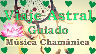 Viaje ASTRAL guiado para principiantes 💚Viajes astrales💚Meditación con MUSICA CHAMANICA🔝🔝🔝 [upl. by Eserrehs15]