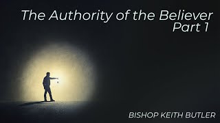 The Authority of the Believer Part 1 Bishop Keith Butler  January 92022 [upl. by Mathia]