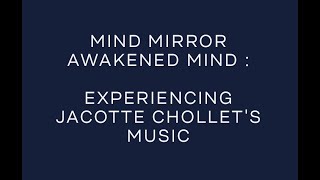 Mind Mirror  Awakened mind  Experiencing Jacotte Chollets Multidimensional Music [upl. by Akitahs]