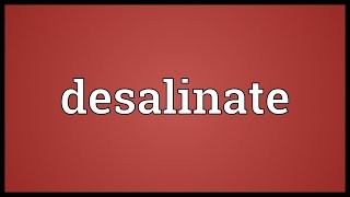 Desalinate Meaning [upl. by Coster474]