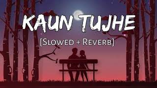 Kaun Tujhe SlowedReverb  Palak Muchhal [upl. by Torbert904]