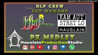 PX MEDLEY  HLP CREW ft SUP WAMENE [upl. by Eahsram]