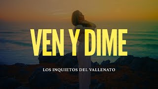 Ven Y Dime Los Inquietos Del Vallenato Video Letra [upl. by Letreece202]