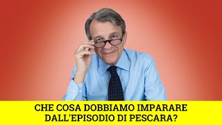 Che cosa dobbiamo imparare dallepisodio di Pescara [upl. by Nolava]