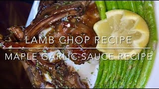 Lamb Chop Recipe With My Maple Garlic Sauce Recipe [upl. by Anwaf742]