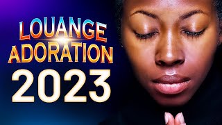 COMPILATIONS DE LOUANGES 2023 🙏🏿 Top Chant dAdoration Chretienne amp Célèbres Chants dÉglise 2023 [upl. by Cathy]