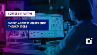 Course 08  Part 03  SYSPRO Application Designer The Datastore [upl. by Oicangi]