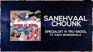 Sanehvaal Chounk  Full Audio  Specialist N TruSkool ft Kaka Bhaniawala  Word is Born [upl. by Elletnohs]