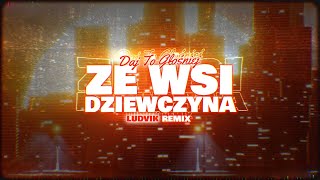 DAJ TO GŁOŚNIEJ  ZE WSI DZIEWCZYNA LUDVIK REMIX [upl. by Levitan214]