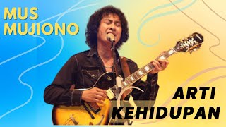 Mus Mujiono  Arti Kehidupan with lyrics [upl. by Oirretno666]