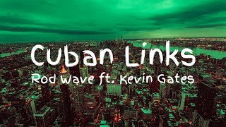 Rod Wave  Cuban Links feat Kevin Gates Lyrics [upl. by Maurilla496]