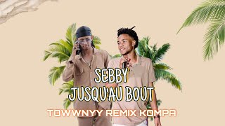 SEBBY  JUSQU’AU BOUT  TOWWNYY REMIX KOMPA  🕯️🍯 [upl. by Flo591]