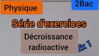 décroissance radioactive  série dexercices ex 1  2Bac الثانية بكالوريا [upl. by Niarb]