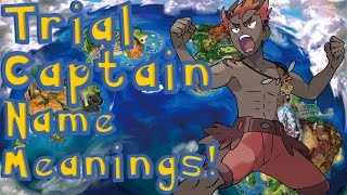 Pokemon Sun Moon Trial Captain Name Meanings [upl. by Annij370]