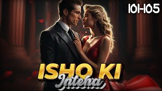 Ishq Ki Inteha ❤️ Episode 101 to 105b Ishq Ki Inteha Story episode 101 to 105 novels love [upl. by Borchers]