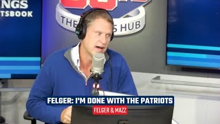 Mike Felger on the Patriots quotIm Donequot  Felger amp Mazz [upl. by Alema812]