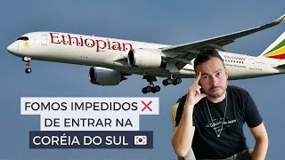 FOMOS IMPEDIDOS ❌ DE ENTRAR NA CORÉIA DO SUL  VOO COM A ETHIOPIAN AIRLINES [upl. by Valeta]