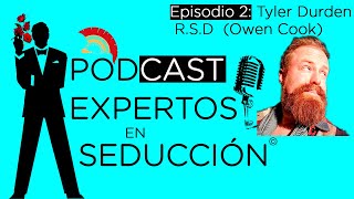 EXPERTOS EN SEDUCCIÓN Tyler Durden Owen CooK Real Social Dynamics PODCAST [upl. by Lenard]