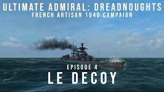 Ultimate Admiral Dreadnoughts  French Artisan Campaign  Episode 4  Le Decoy [upl. by Uriisa]