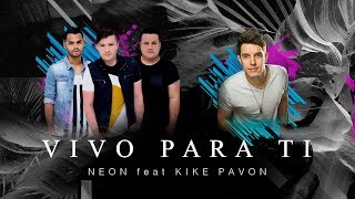 Vivo para Ti  NEON feat Kike Pavon AUDIO [upl. by Nairret]