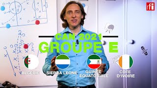 La CAN 2022 à la loupe tout savoir sur le groupe E • RFI [upl. by Lait]