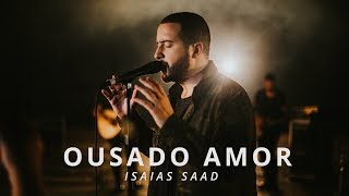 Ousado Amor Clipe Oficial  Isaias Saad [upl. by Sallyann]