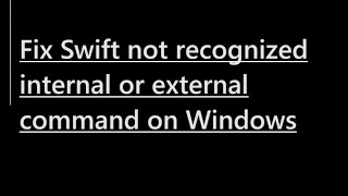 How to fix Swift not recognized internal or external command [upl. by Nepean]