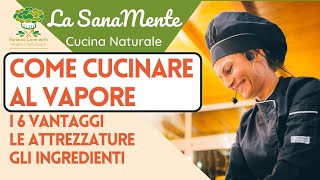 La cottura al vapore vantaggi attrezzature ed ingredienti [upl. by Enyalahs]