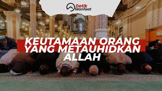 Detik Manfaat  Keutamaan Orang Yang Mentauhidkan Allah [upl. by Noslien]