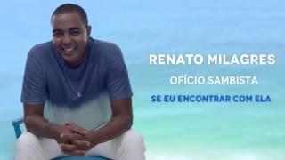 Renato Milagres  Se eu Encontrar com Ela [upl. by Yendor319]