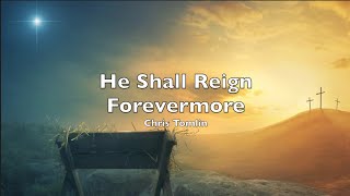 He Shall Reign Forevermore Lyrics Chris Tomlin [upl. by Ykcaj]