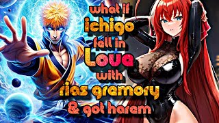 What If Ichigo Kurosaki Fell In Love With Rias Gremory And Harem [upl. by Jereld739]