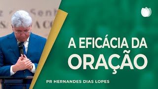 A EFICÁCIA DA ORAÇÃO  Rev Hernandes Dias Lopes  IPP [upl. by Enellij]