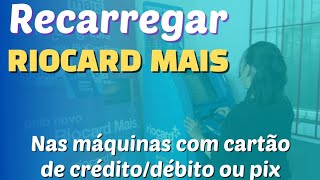 PASSO A PASSO CARREGAR RIOCARD MAIS NAS MÃQUINAS AUTOATENDIMENTO  CARTÃƒO DE CRÃ‰DITO DÃ‰BITO  PIX [upl. by Miehar]