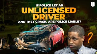 Ep 494 If Police Let An Unlicensed Driver And They Crash Are Police Liable [upl. by Greta]