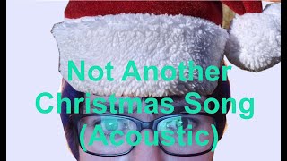 NOT ANOTHER CHRISTMAS SONG ACOUSTIC [upl. by Aehtela]