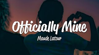 Maude Latour  Officially Mine Lyrics [upl. by Kristina]