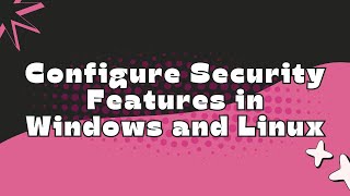 278 Lab  Configure Security Features in Windows and Linux [upl. by Vonnie]