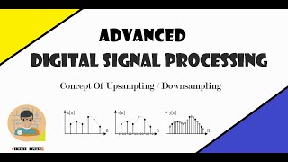 Concept of Upsampling and Downsampling  Advanced Digital SIgnal Processing  2020 [upl. by Lusa189]