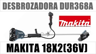 Desbrozadora Makita 18X2 36V DUR368A Test y Review [upl. by Airetnuhs11]