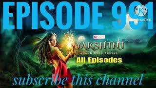 yakshini episode 991  today NEW real episode yakshini  Abhimanyu Ne Kahi Dil Ki Baat yakshini 991 [upl. by Bechler113]