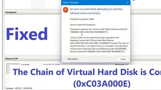 Chain of virtual hard disk is corrupted  Checkpoint Operation failed  Cannot create the checkpoint [upl. by Norrehc792]