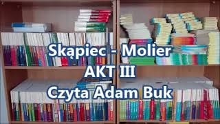 SKĄPIEC AKT III Molier Audiobook Czyta Adam Buk [upl. by Mohandis]