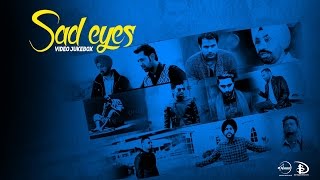 Sad Eyes  Video Jukebox  Latest Punjabi Songs Collection [upl. by Aiciled]