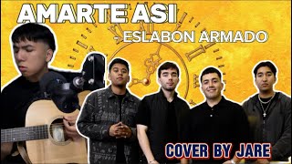 AMARTE ASI  ESLABON ARMADO COVER BY JARE [upl. by Acinaj533]